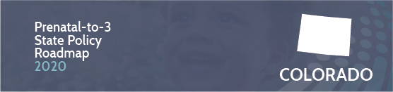 Colorado Prenatal-to-3 State Policy Roadmap